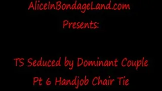 Handjob Chair Tie Pt 6 TS Seduced Bisexual Couple