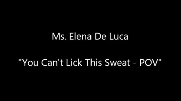 You Can't Lick This Sweat - POV