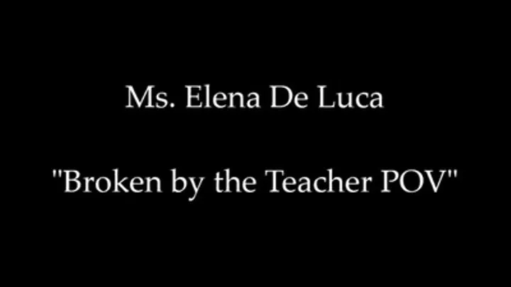 Broken by the Teacher POV