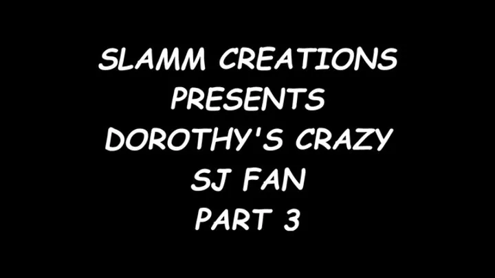 Dorothy Laine - Dorothy's Crazy SJ Fan, Part 3