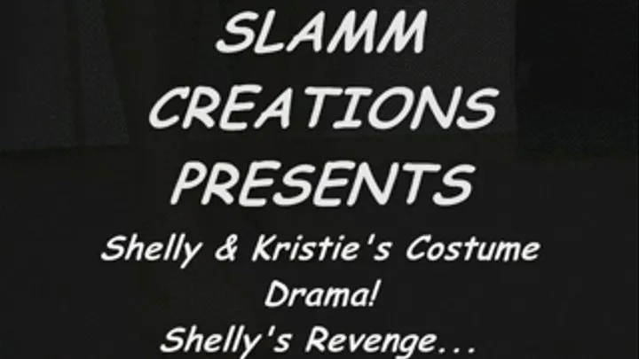 Shelly And Kristie - Shelly and Kristie's Costume Drama - Shelly's Revenge