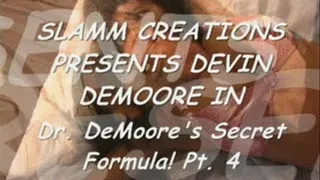 Devin DeMoore - Dr. DeMoore's Secret Formula! Part 4