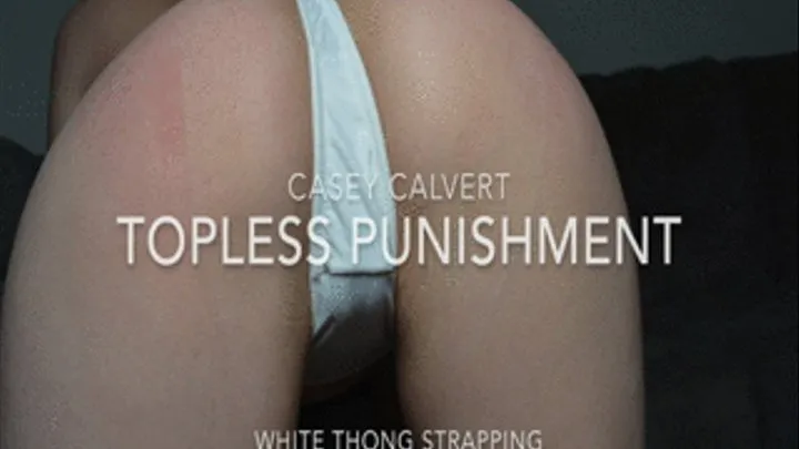 Casey Calvert Topless Punishment - White Thong Strapping Doggy Style