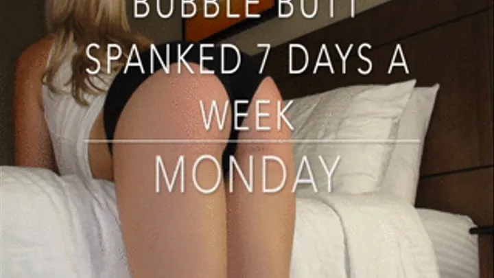 Bubble Butt Spanked 7 Days a Week- A Spanking a Day- Monday