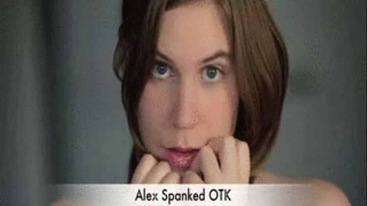 Spanking Debut- Alex is Punished- First time on Video!