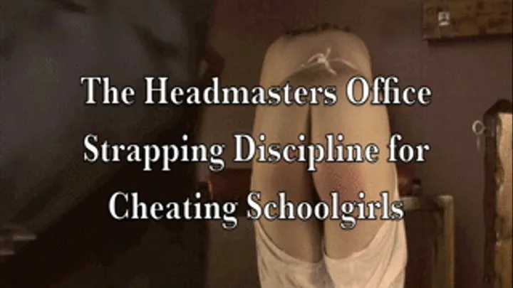 The Headmaster's Office - Strapping Discipline for Cheating Schoolgirls