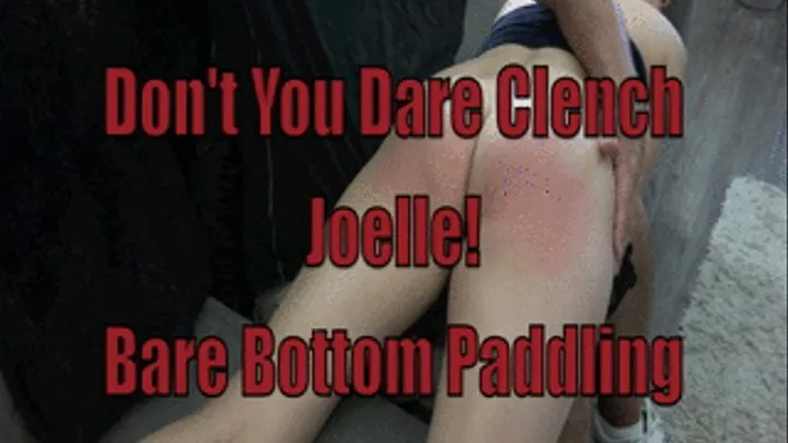 Don't you Dare Clench Joelle- Bare Bottom Paddling for Attitude