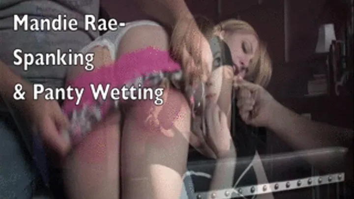 Defiant Mandie Rae Spanked and Panty Wetting- Dont you DARE wet Yourself!