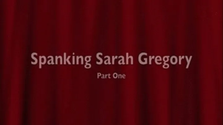 Sarah Gregory Spanked Part ONE