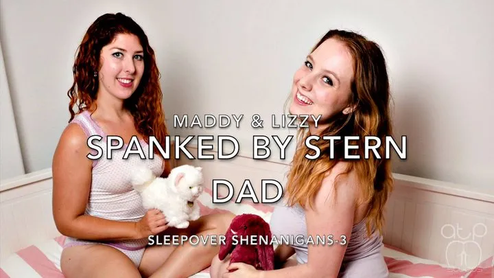 Maddy and Lizzy Spanked by stern Step-Dad - Sleepover Shenanigans 3