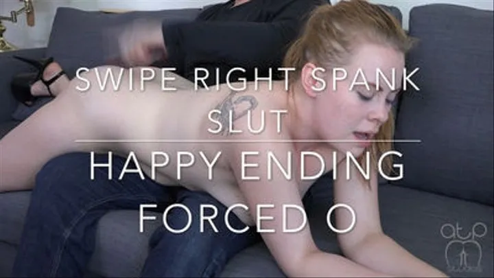 Happy Ending O - Swipe Right Spank Slut