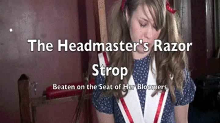 The Headmaster's Study - Razor Strop Beating on the Seat of Her Bloomers 720p