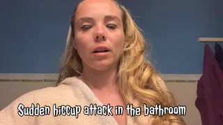 Sudden hiccup attack in the bathroom