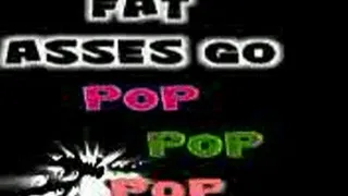 Fat Asses go Pop Pop Pop! 3gp