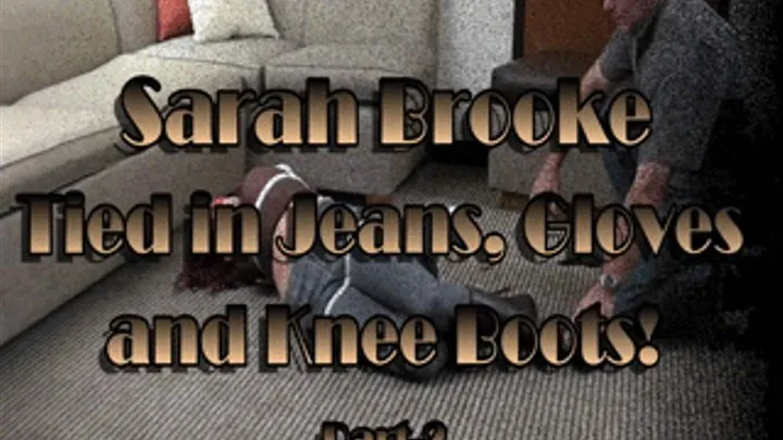 Sarah Brooke...Tied in Jeans, Gloves and Knee Boots! Part-2