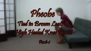 Pheobe...Tied in Brown Leather Knee Boots! Part-1