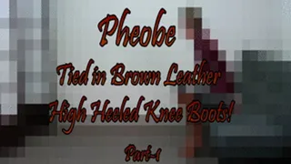 Pheobe...Tied in Brown Leather Knee Boots! Part-1