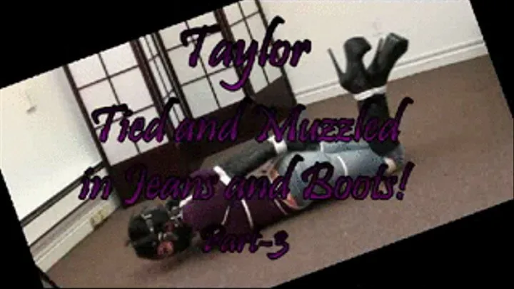 Taylor...Tied and Muzzled in Jeans and Boots! Part-3