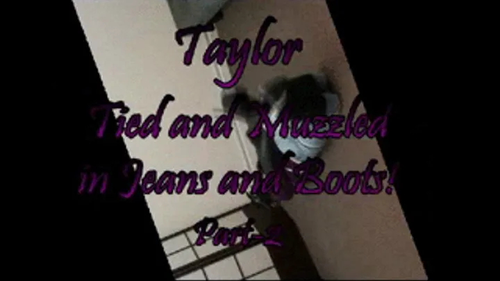 Taylor...Tied and Muzzled in Jeans and Boots! Part-2