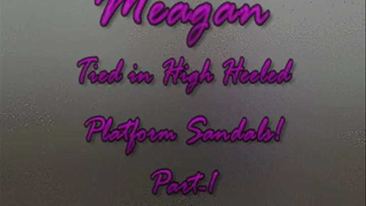 Meagan Tied in Platform Sandals! Part-1 HD