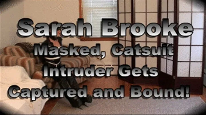 Sarah Brooke...Masked, Catsuit Intruder gets Captured and Bound!