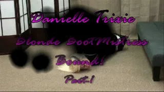 Danielle Trixie Blonde BootMistress Bound! Part-1
