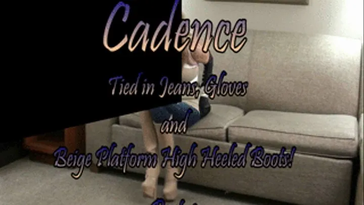 Cadence...Tied in Jeans and Beige Boots! Part-1