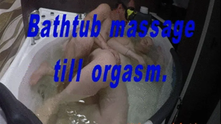 Bathtub massage till orgasm.