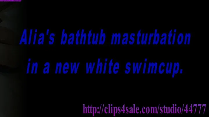 Alia's bathtub masturbation in a new white swimcup.