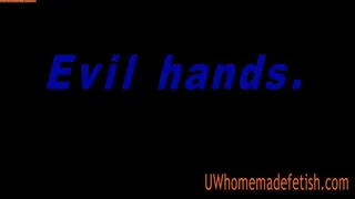 Evil hands. (MPEG 2)