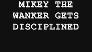 Mikey the Wanker is Disciplined