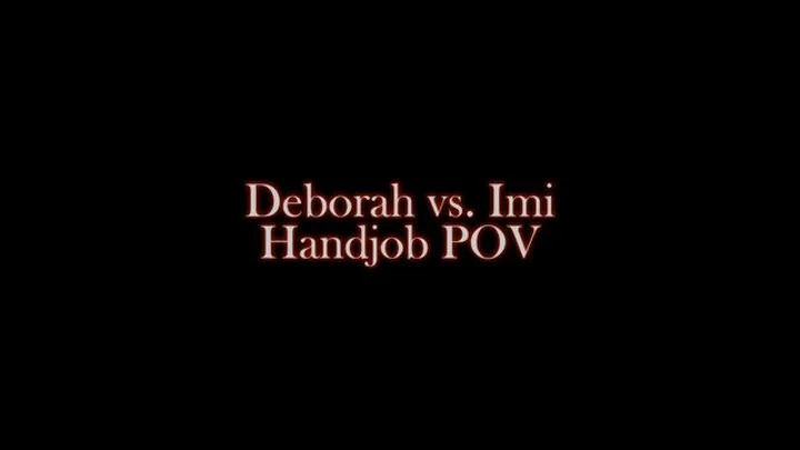 Deborah vs Imi - Handjob POV