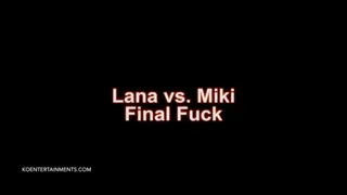 Lana vs Miki, The Final Fuck - 15'