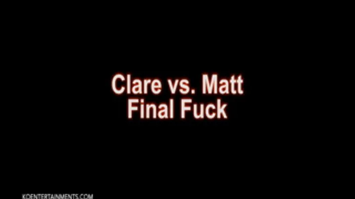 Clare vs. Matt, The Final Fuck - 15'