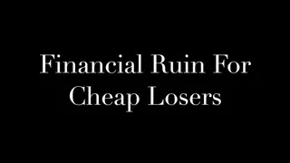 Financial Ruin For A Broke Loser