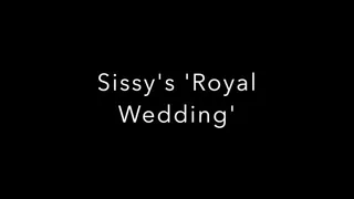 Sissy's "Royal Wedding"