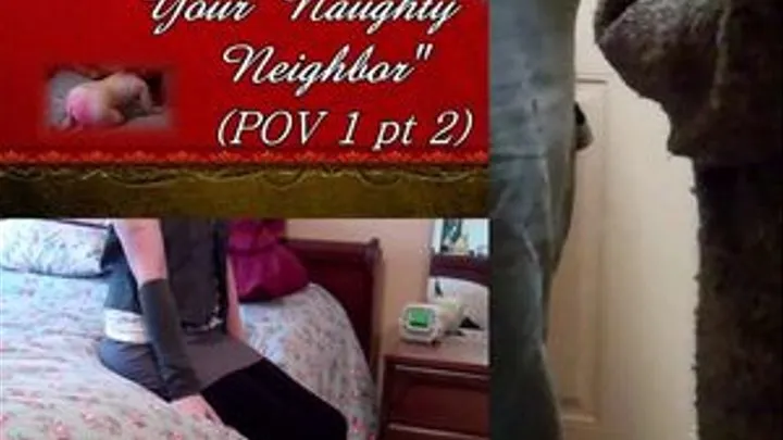 How to Train your Naughty Neighbor (POV 1pt2)
