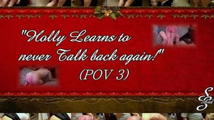 Holly Learns to never talk back again POV Three