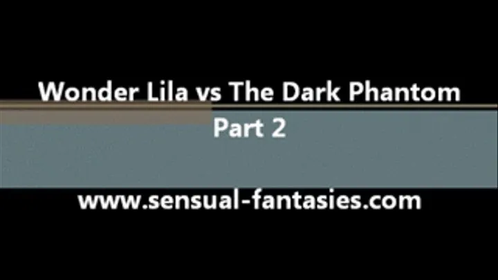 Wonder Lila vs. The Dark Phantom Part 2