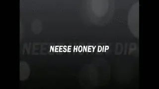 NEESE HONEYDIP SHAKING ASS
