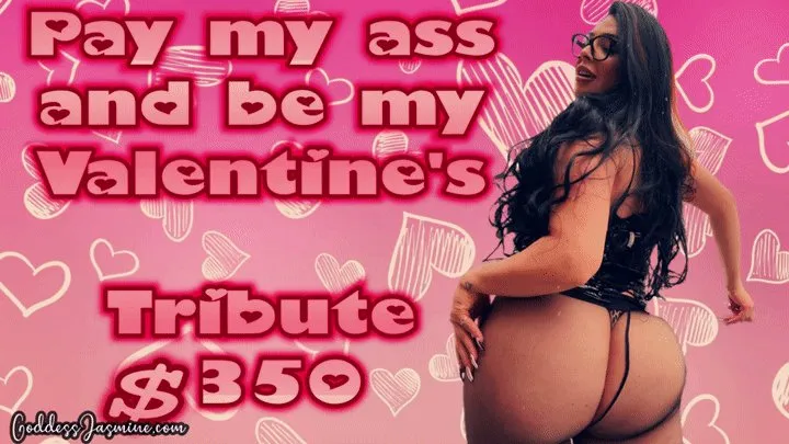 Pay my Ass and be my Valentine's