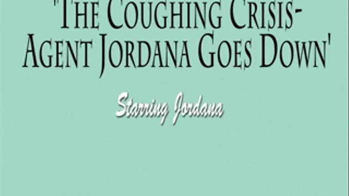 The Coughing Crisis: Agent Jordana Goes Down