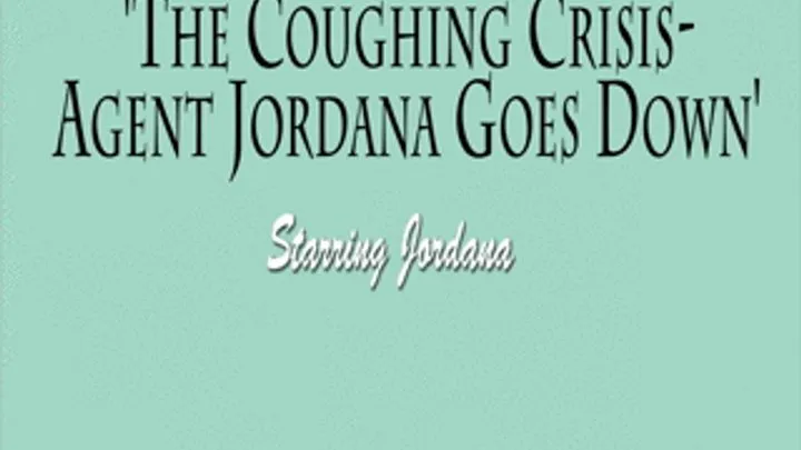 The Coughing Crisis: Agent Jordana Goes Down