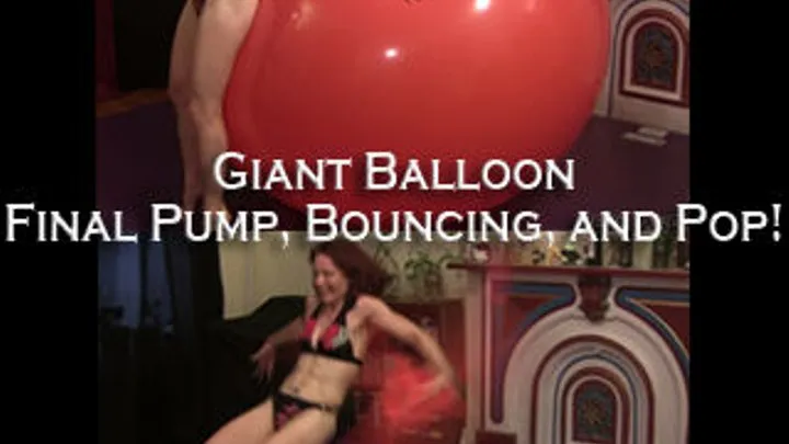 Final Pump, Bouncing, and Pop. Giant Balloon.