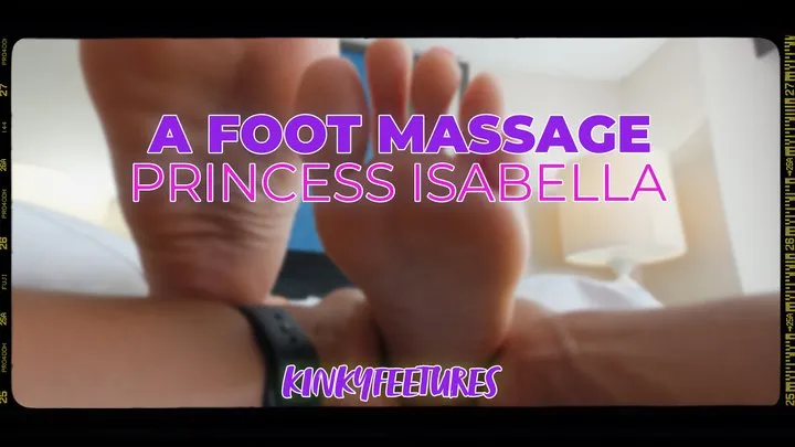 A Foot Massage: Princess Isabella