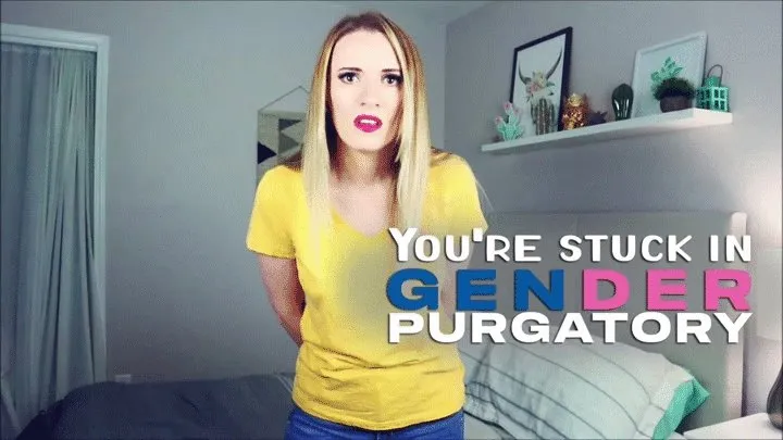 Gender Purgatory