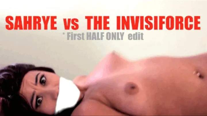 SAHRYE vs THE iNViSiFORCE * FIRST HALF ONLY -magical BONDAGE plasma strips her, restrains her wrists, ankles, and GAGS her, big ass crack out of jeans * 1ST HALF ONLY