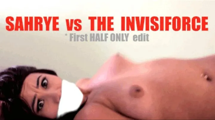 SAHRYE vs THE iNViSiFORCE * FIRST HALF ONLY: magic BONDAGE plasma strips her, restrains wrists, ankles, & GAGS her, BIG ASS CRACK out of jeans 1ST HALF ONLY version *small screen: mp4