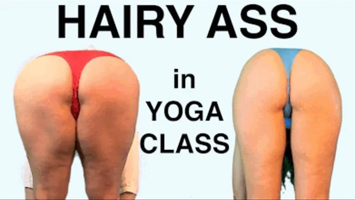 HAIRY ASS IN YOGA CLASS : 3 GIRLS BENT OVER : EXTREME CLOSE-UP slow scans / freeze / hairy crack / thighs / pawg & black girls wedgies in leotards . COMPLETE VERSION