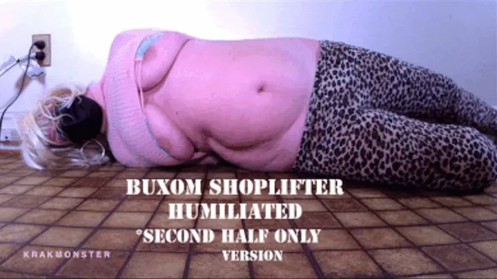 BUXOM SHOPLIFTER : SECOND HALF ONLY : LEFT TIED struggling on floor : BBW BIG BOOB BETSY HUMILIATED in INTERROGATION: 2ND HALF ONLY VERSION: 6 min :